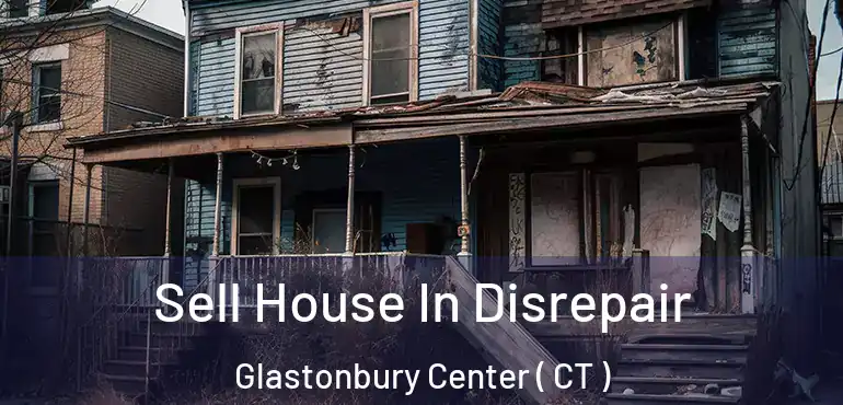  Sell House In Disrepair Glastonbury Center ( CT )
