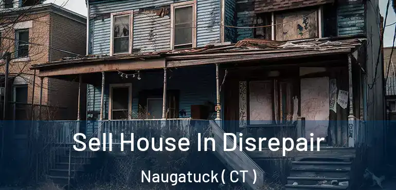  Sell House In Disrepair Naugatuck ( CT )