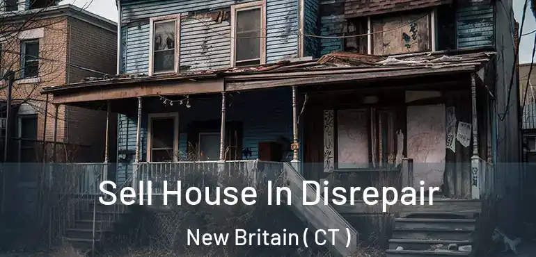  Sell House In Disrepair New Britain ( CT )