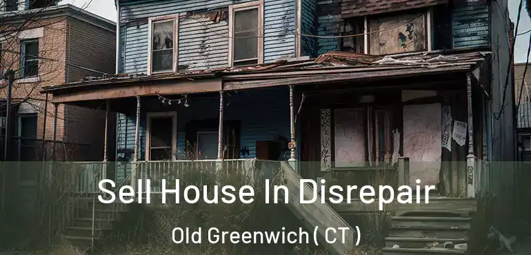  Sell House In Disrepair Old Greenwich ( CT )