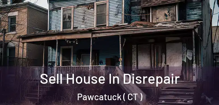  Sell House In Disrepair Pawcatuck ( CT )