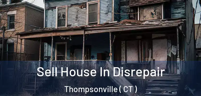  Sell House In Disrepair Thompsonville ( CT )