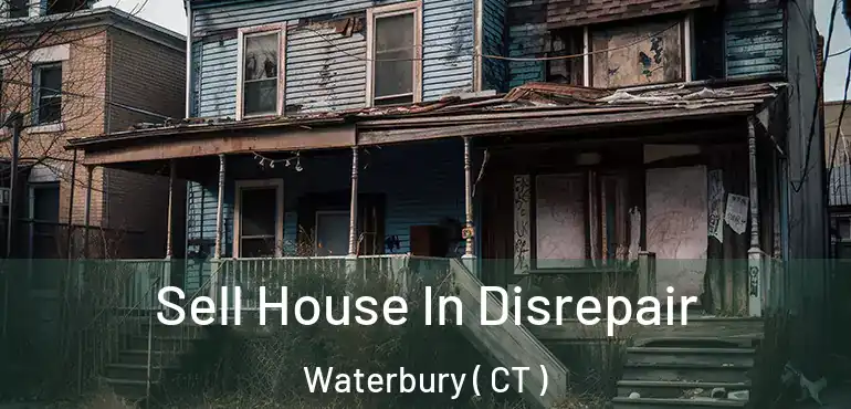  Sell House In Disrepair Waterbury ( CT )