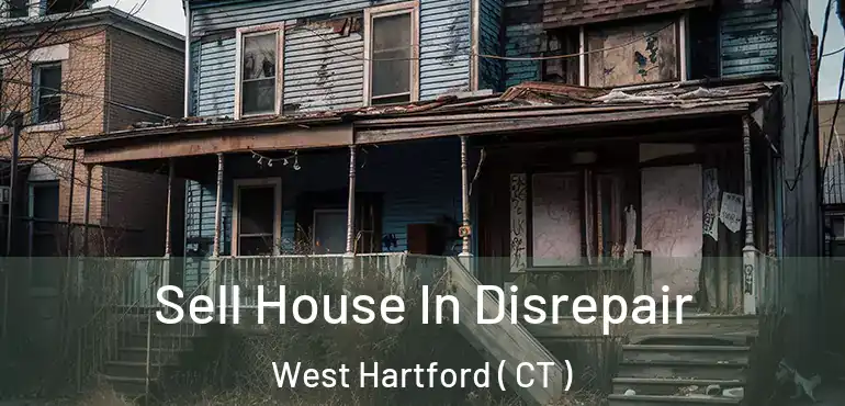  Sell House In Disrepair West Hartford ( CT )