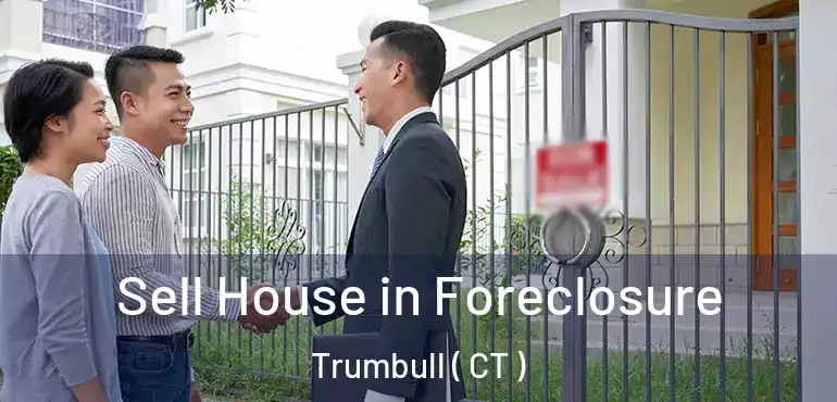  Sell House in Foreclosure Trumbull ( CT )