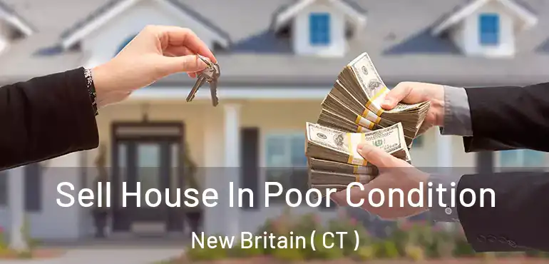  Sell House In Poor Condition New Britain ( CT )