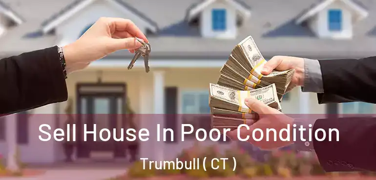  Sell House In Poor Condition Trumbull ( CT )