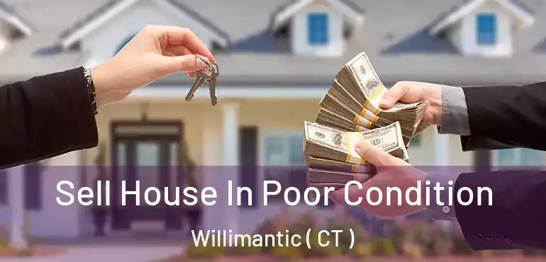  Sell House In Poor Condition Willimantic ( CT )