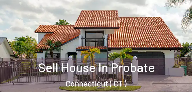  Sell House In Probate Connecticut ( CT )