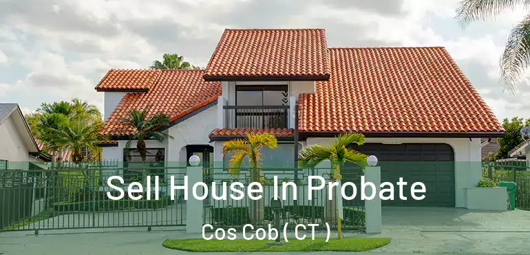 Sell House In Probate Cos Cob ( CT )