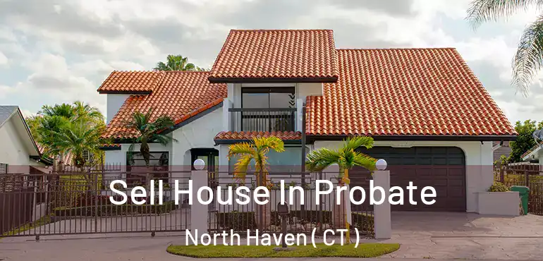  Sell House In Probate North Haven ( CT )