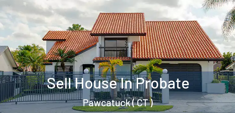  Sell House In Probate Pawcatuck ( CT )