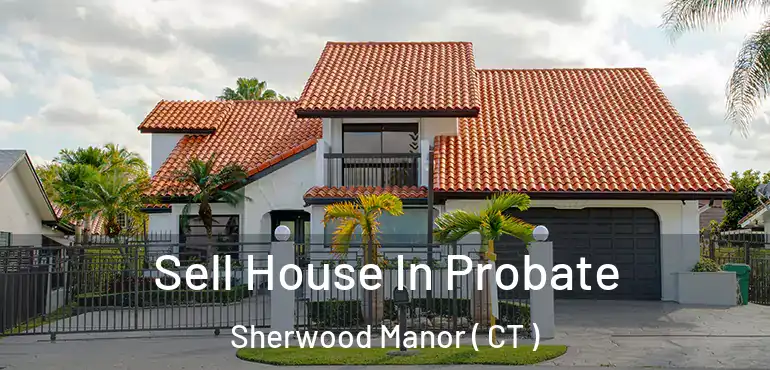  Sell House In Probate Sherwood Manor ( CT )