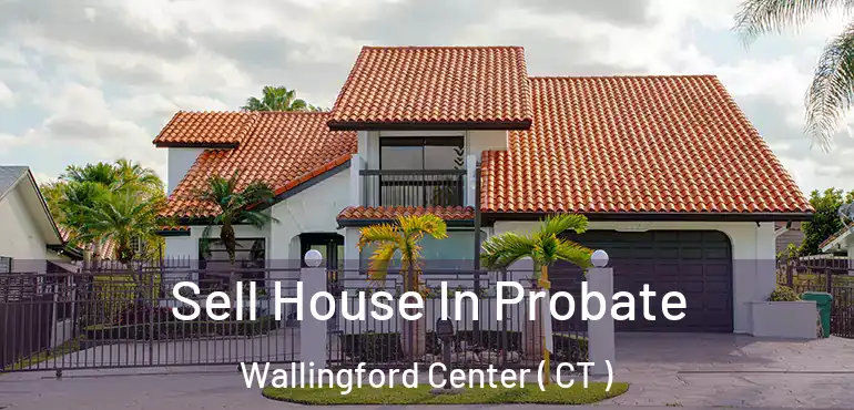  Sell House In Probate Wallingford Center ( CT )