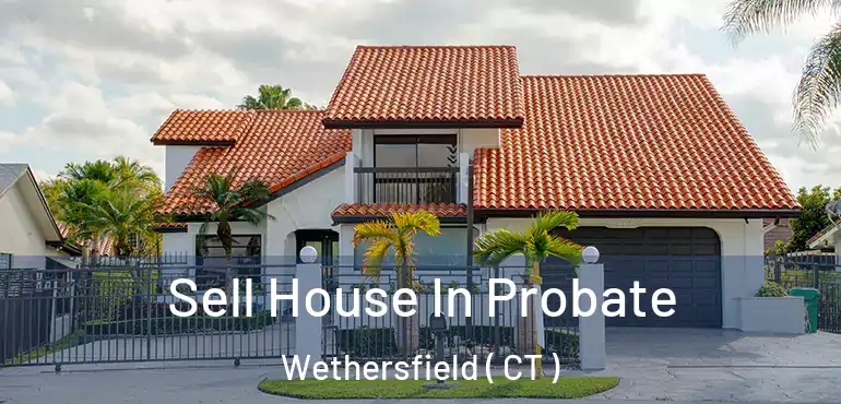  Sell House In Probate Wethersfield ( CT )