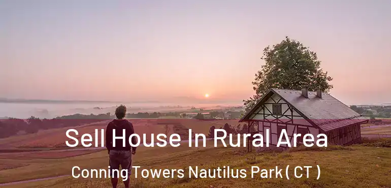  Sell House In Rural Area Conning Towers Nautilus Park ( CT )