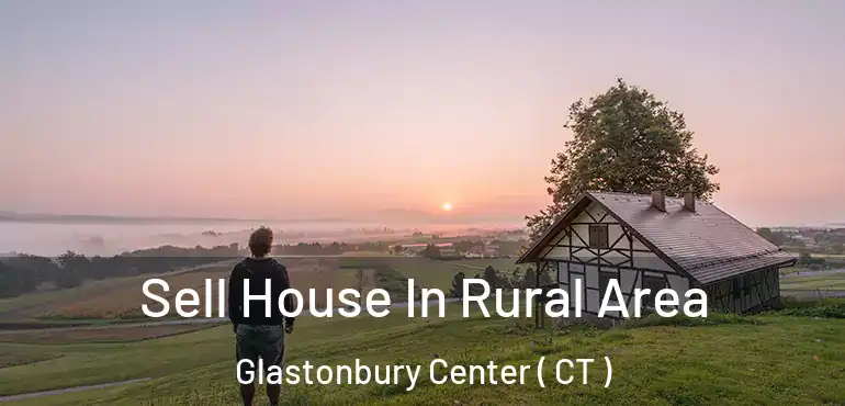  Sell House In Rural Area Glastonbury Center ( CT )