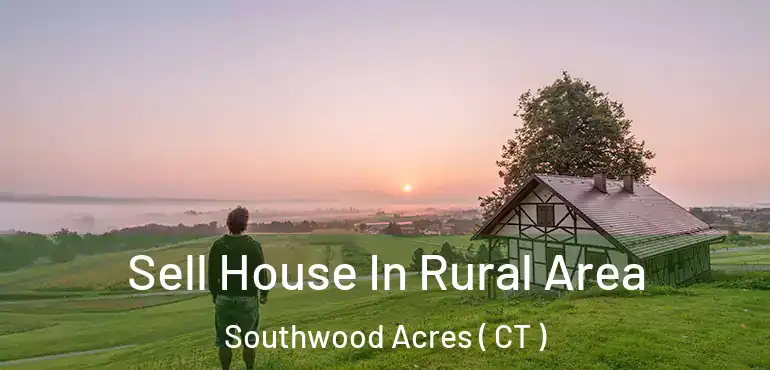  Sell House In Rural Area Southwood Acres ( CT )