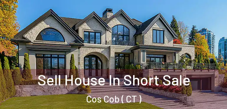  Sell House In Short Sale Cos Cob ( CT )