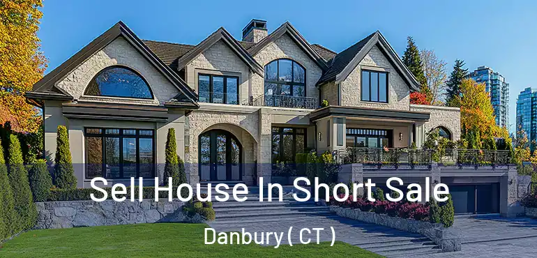  Sell House In Short Sale Danbury ( CT )