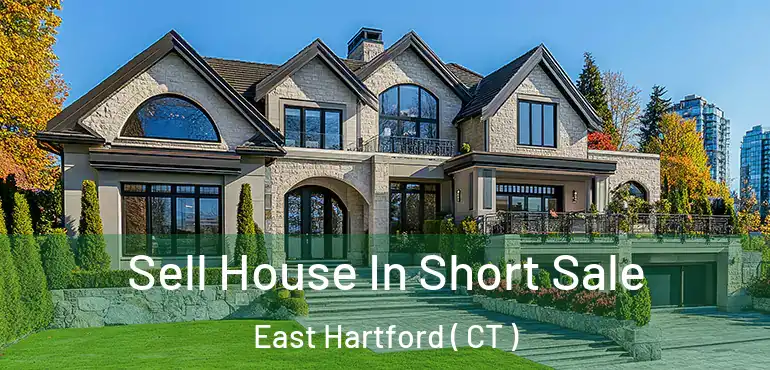  Sell House In Short Sale East Hartford ( CT )