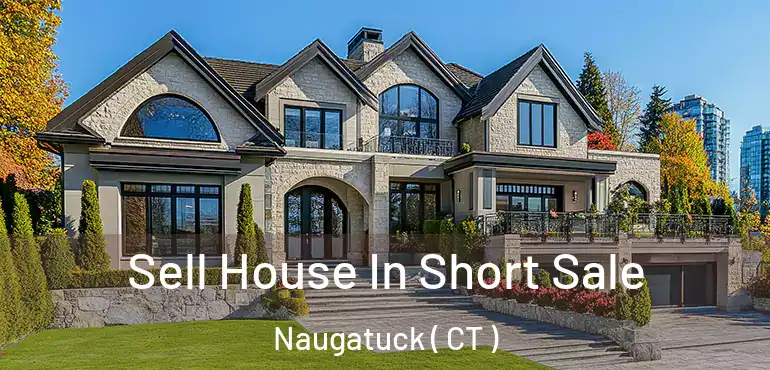  Sell House In Short Sale Naugatuck ( CT )