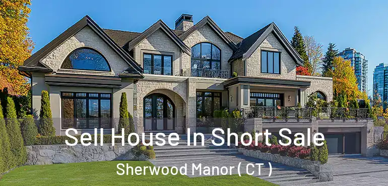  Sell House In Short Sale Sherwood Manor ( CT )