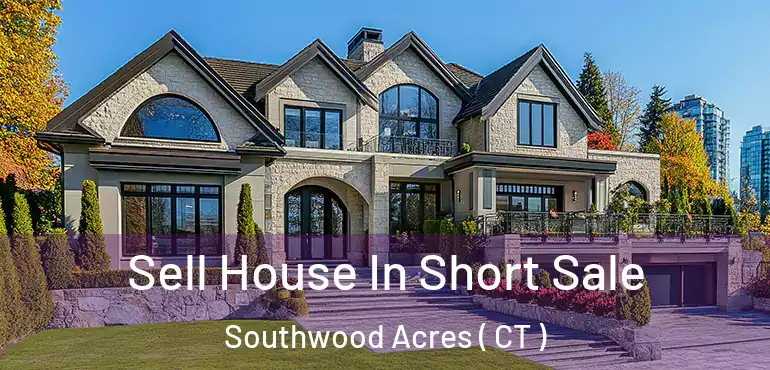  Sell House In Short Sale Southwood Acres ( CT )