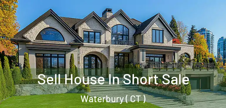  Sell House In Short Sale Waterbury ( CT )