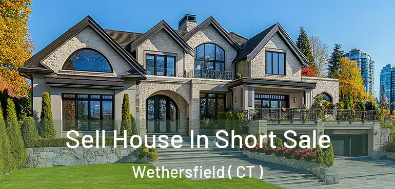  Sell House In Short Sale Wethersfield ( CT )