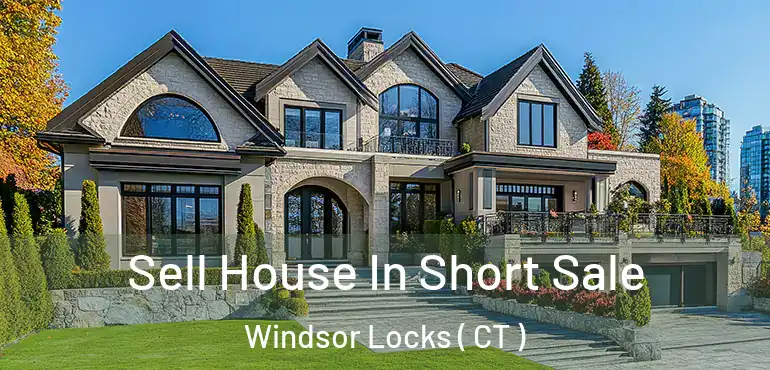  Sell House In Short Sale Windsor Locks ( CT )