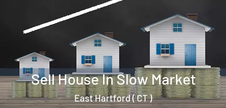  Sell House In Slow Market East Hartford ( CT )