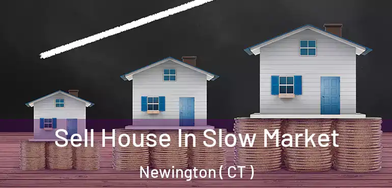  Sell House In Slow Market Newington ( CT )