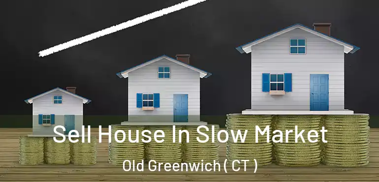  Sell House In Slow Market Old Greenwich ( CT )