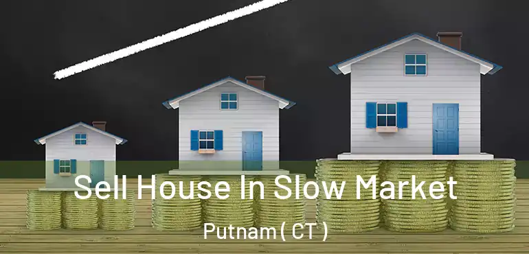  Sell House In Slow Market Putnam ( CT )