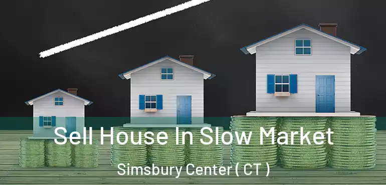  Sell House In Slow Market Simsbury Center ( CT )