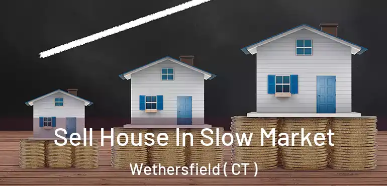  Sell House In Slow Market Wethersfield ( CT )