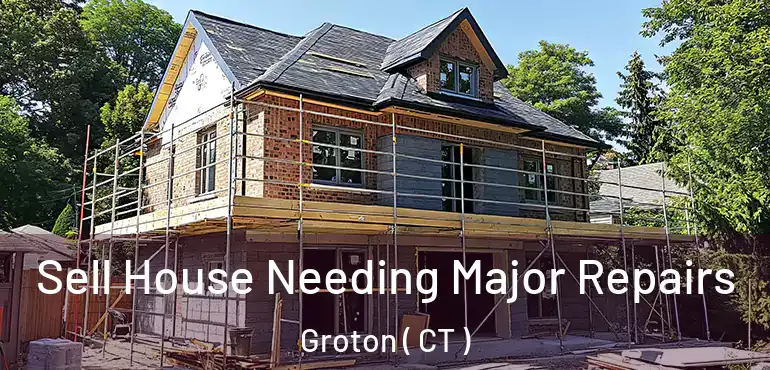  Sell House Needing Major Repairs Groton ( CT )