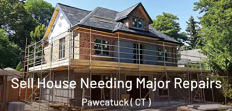  Sell House Needing Major Repairs Pawcatuck ( CT )