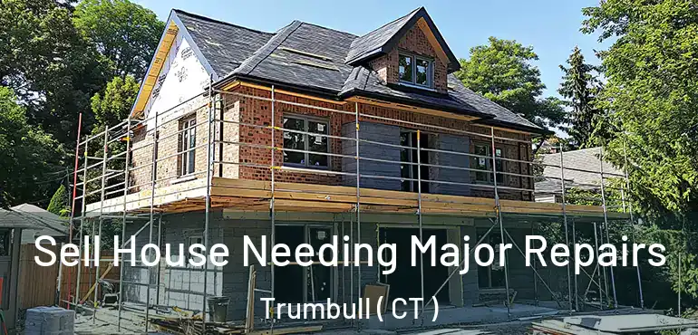  Sell House Needing Major Repairs Trumbull ( CT )
