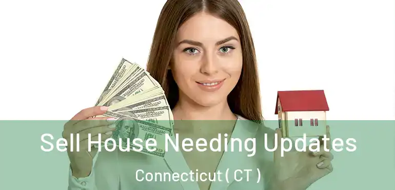  Sell House Needing Updates Connecticut ( CT )