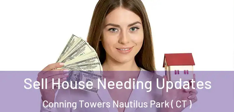  Sell House Needing Updates Conning Towers Nautilus Park ( CT )