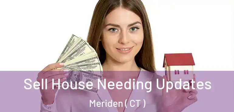  Sell House Needing Updates Meriden ( CT )