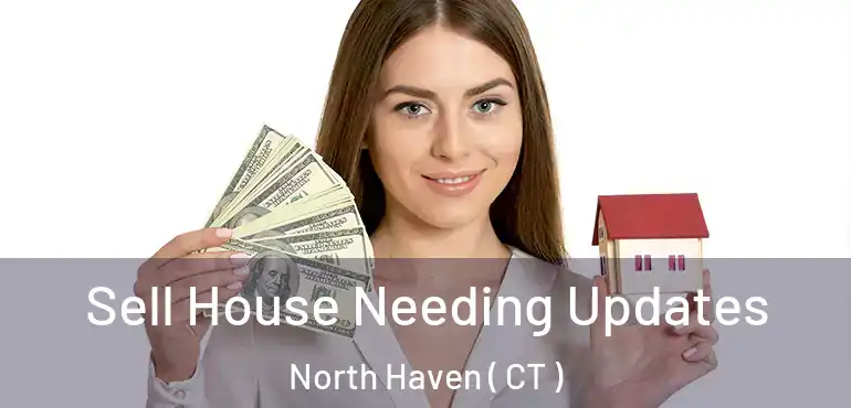  Sell House Needing Updates North Haven ( CT )