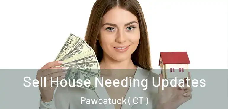  Sell House Needing Updates Pawcatuck ( CT )