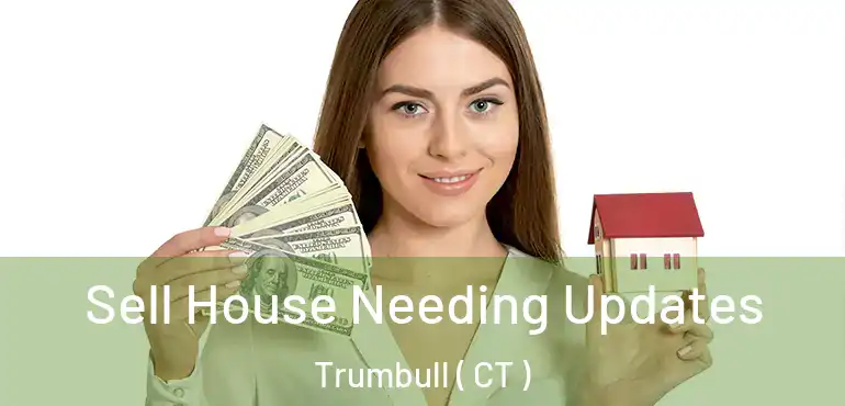  Sell House Needing Updates Trumbull ( CT )