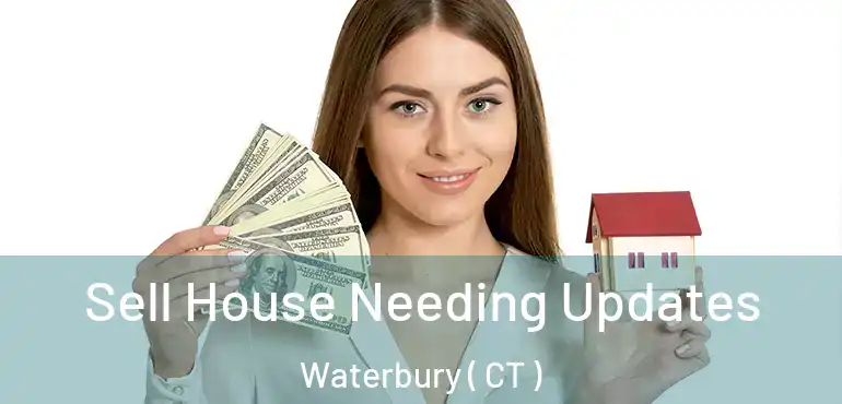  Sell House Needing Updates Waterbury ( CT )