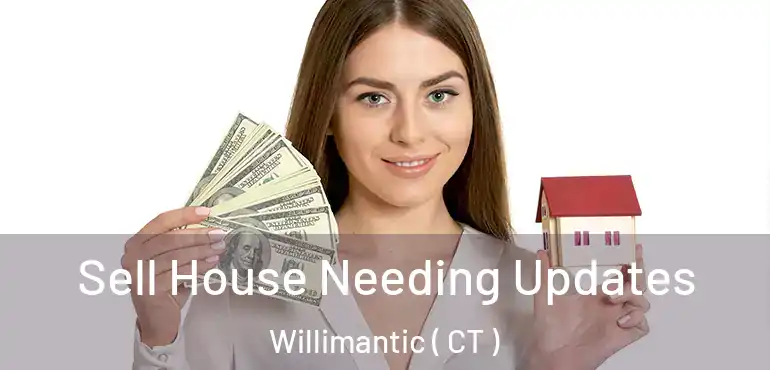  Sell House Needing Updates Willimantic ( CT )