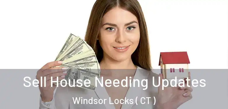  Sell House Needing Updates Windsor Locks ( CT )