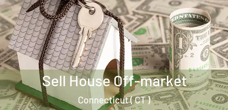  Sell House Off-market Connecticut ( CT )